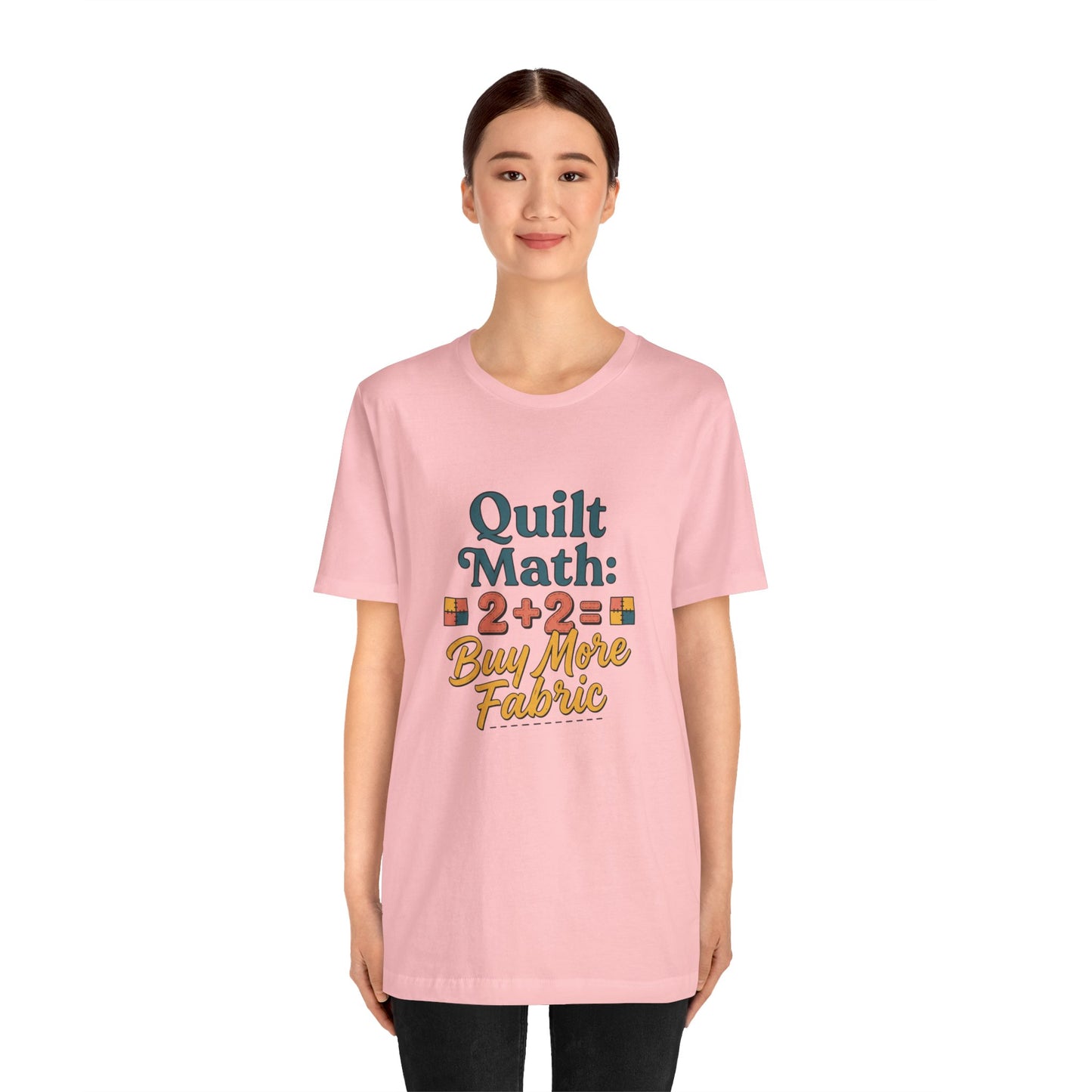 Quilt Math: 2+2= Buy More Fabric T-Shirt — Quilter Funny Sewing Tee