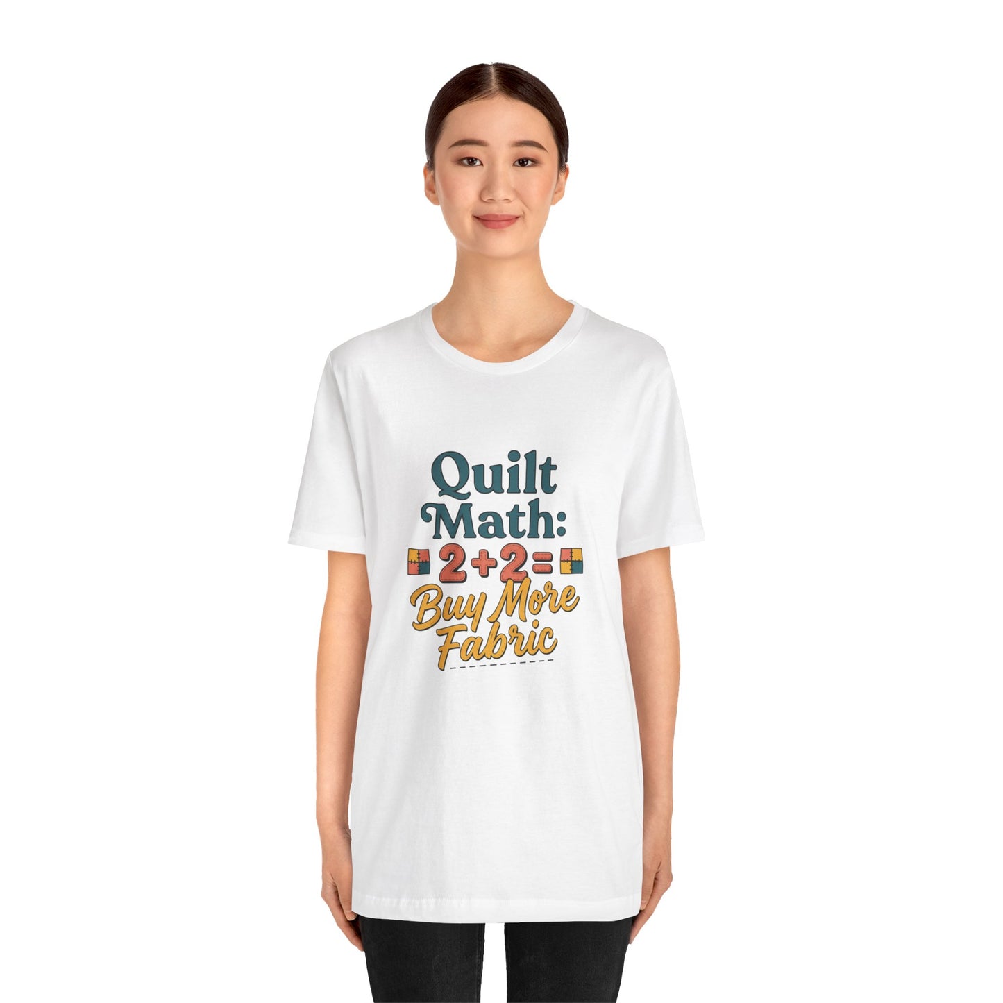 Quilt Math: 2+2= Buy More Fabric T-Shirt — Quilter Funny Sewing Tee