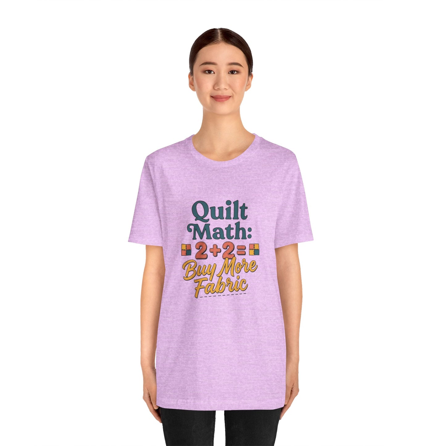 Quilt Math: 2+2= Buy More Fabric T-Shirt — Quilter Funny Sewing Tee