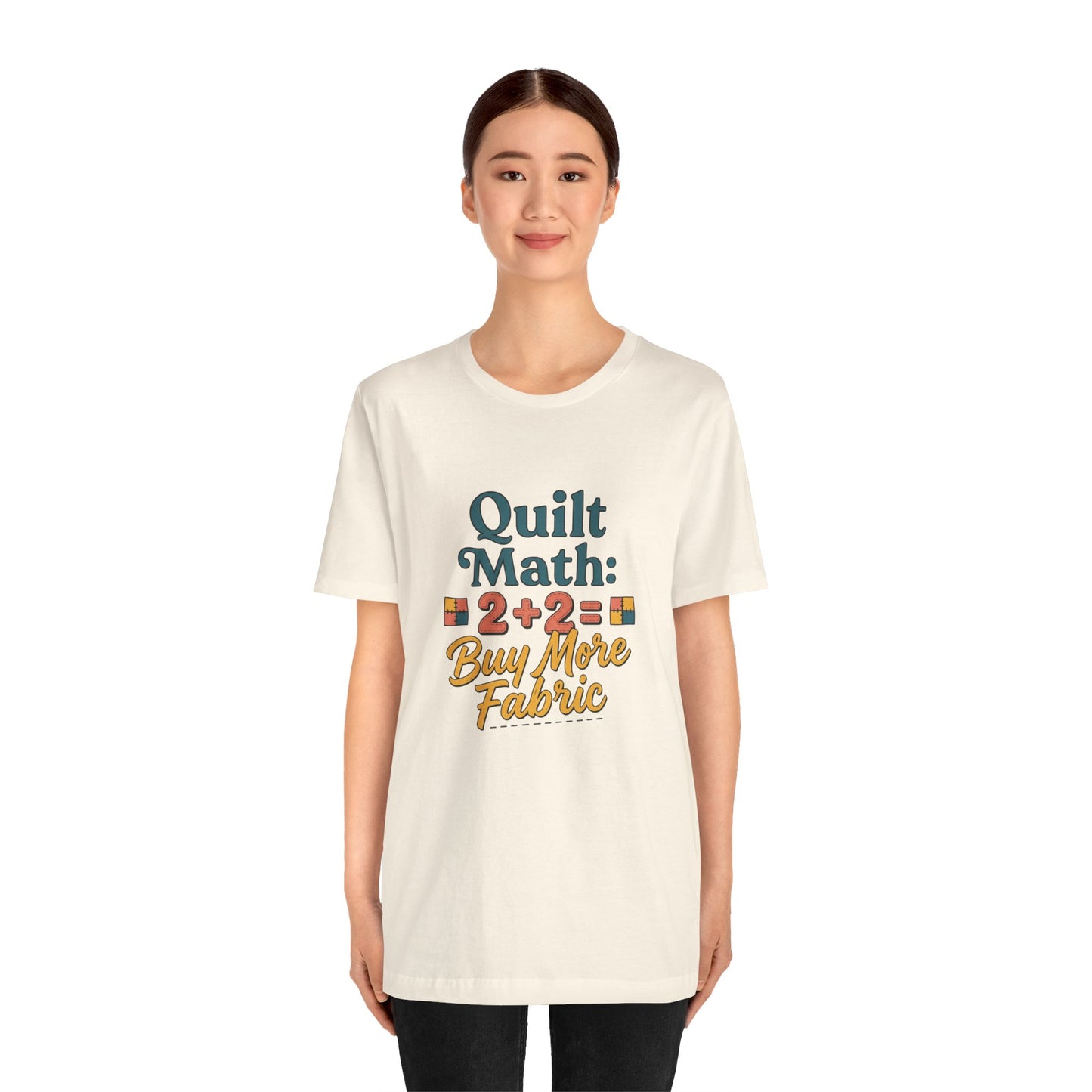 Quilt Math: 2+2= Buy More Fabric T-Shirt — Quilter Funny Sewing Tee