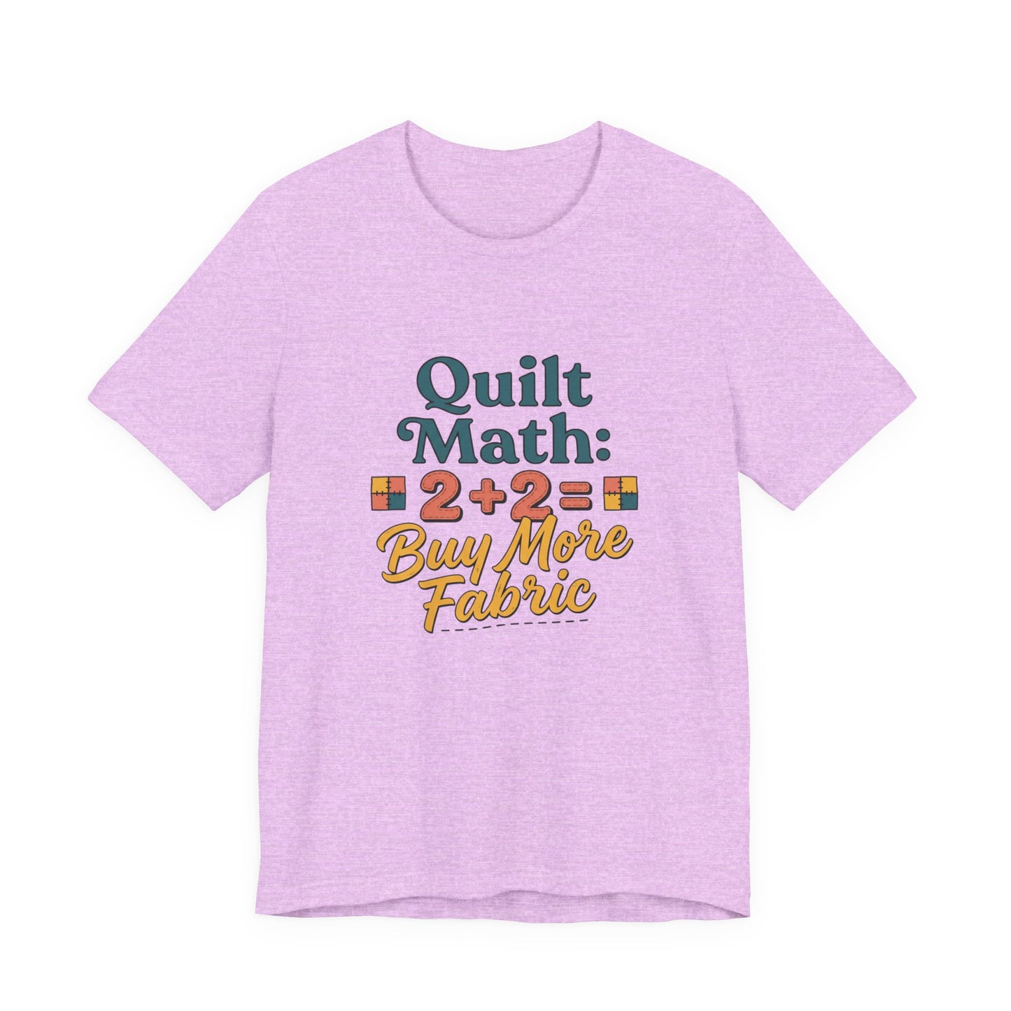 Quilt Math: 2+2= Buy More Fabric T-Shirt — Quilter Funny Sewing Tee