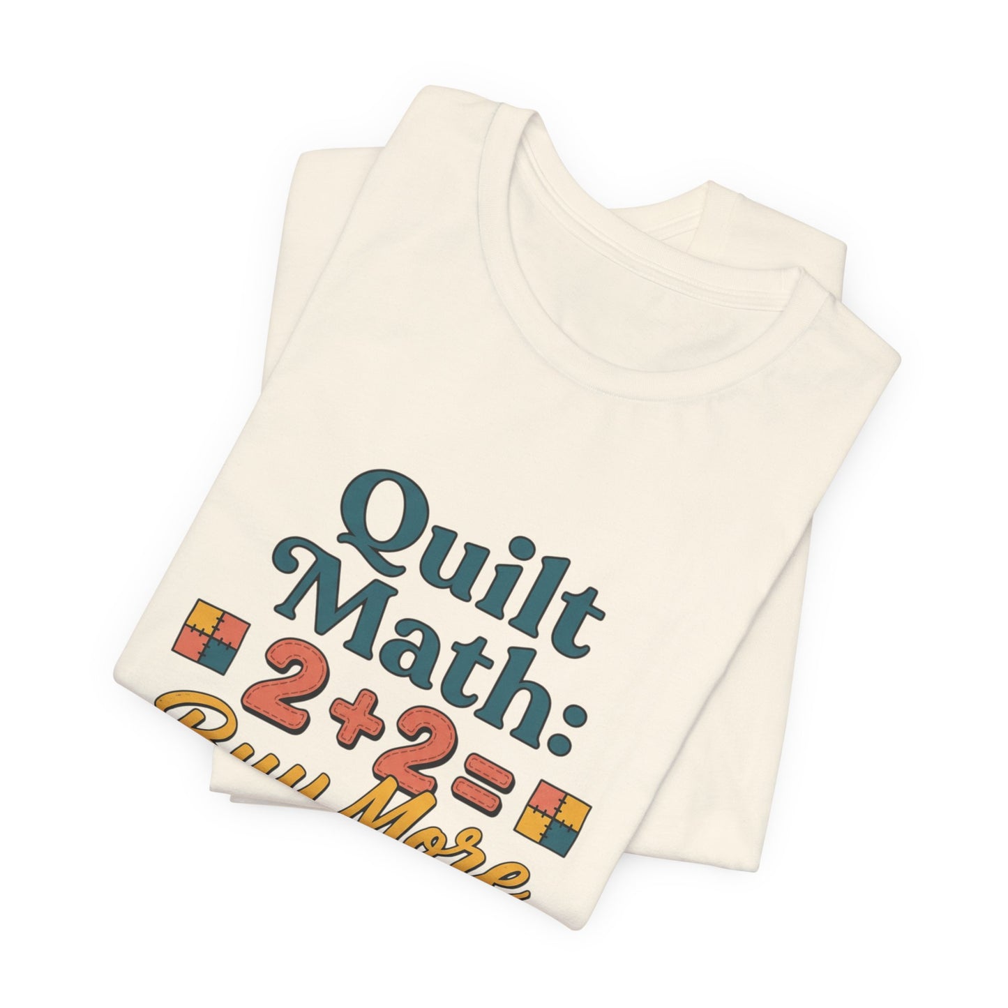 Quilt Math: 2+2= Buy More Fabric T-Shirt — Quilter Funny Sewing Tee