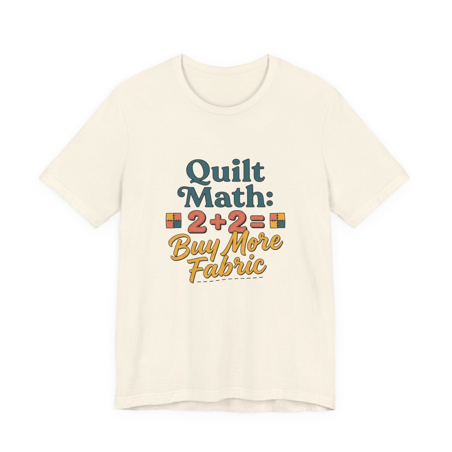 Quilt Math: 2+2= Buy More Fabric T-Shirt — Quilter Funny Sewing Tee