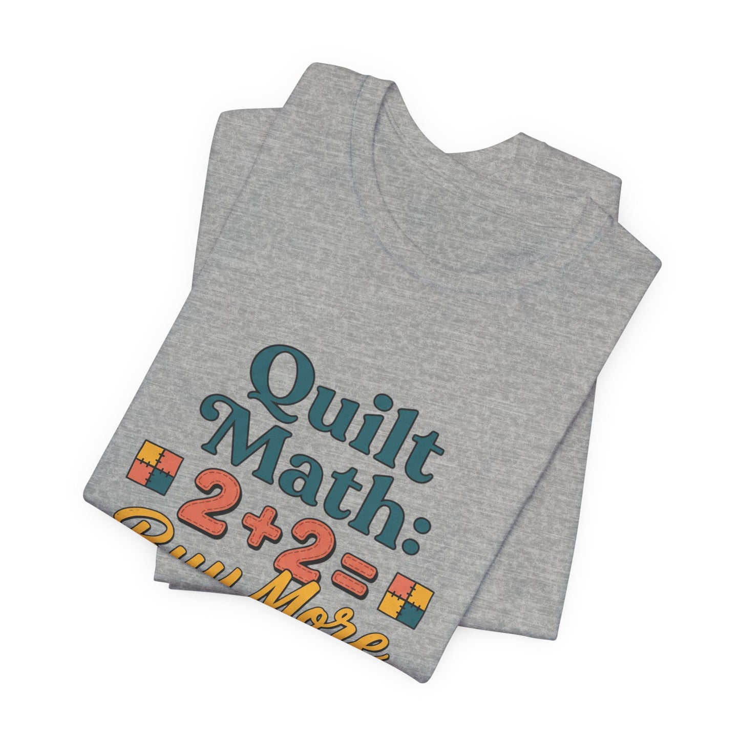Quilt Math: 2+2= Buy More Fabric T-Shirt — Quilter Funny Sewing Tee
