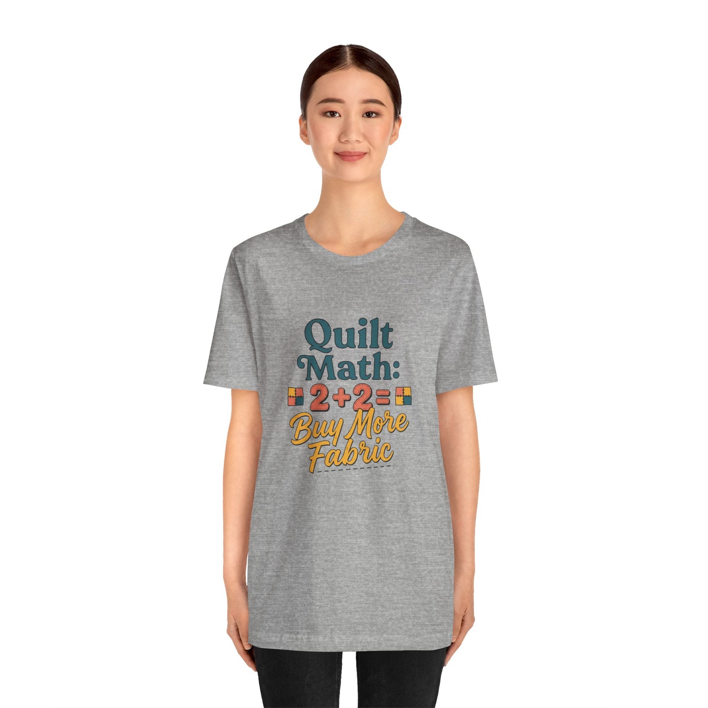 Quilt Math: 2+2= Buy More Fabric T-Shirt — Quilter Funny Sewing Tee