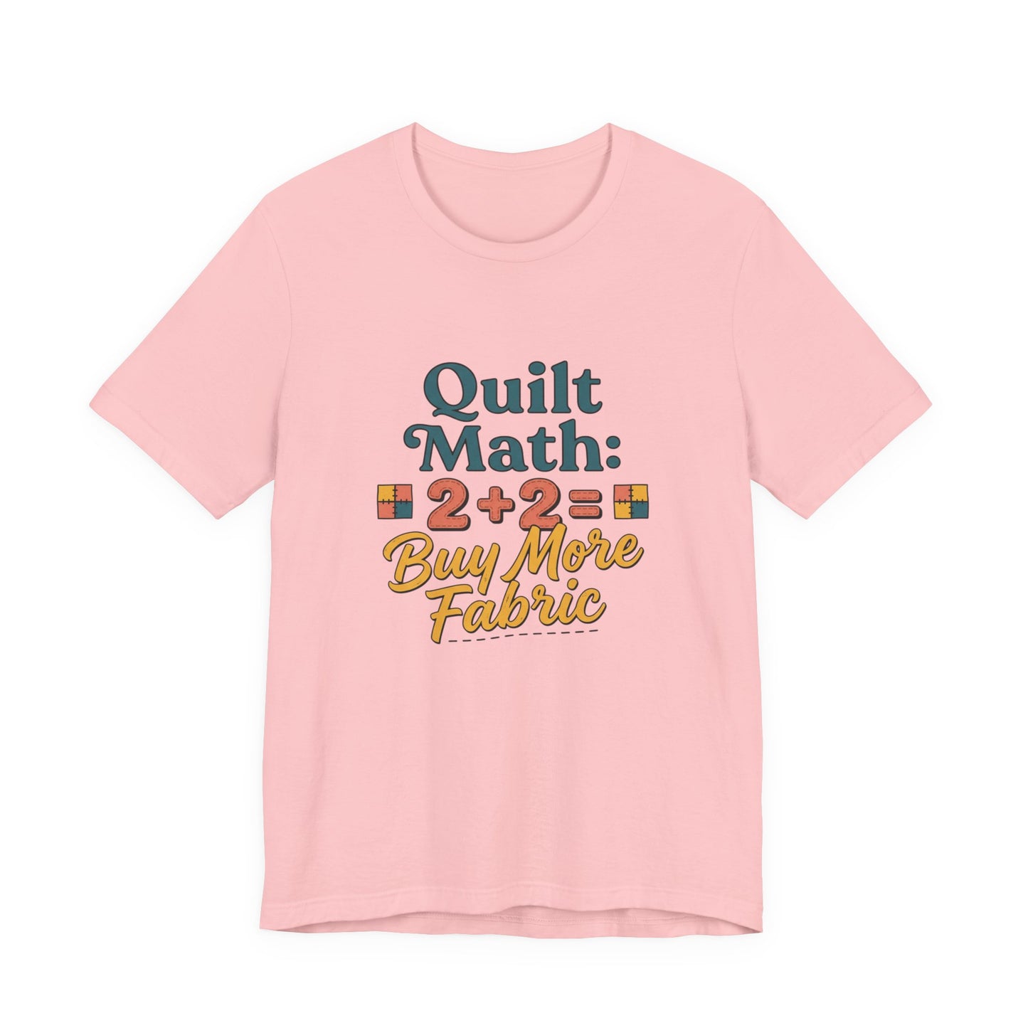 Quilt Math: 2+2= Buy More Fabric T-Shirt — Quilter Funny Sewing Tee