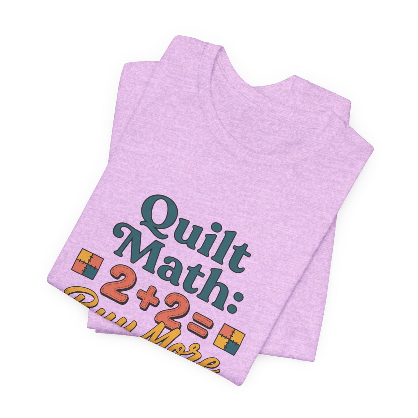 Quilt Math: 2+2= Buy More Fabric T-Shirt — Quilter Funny Sewing Tee