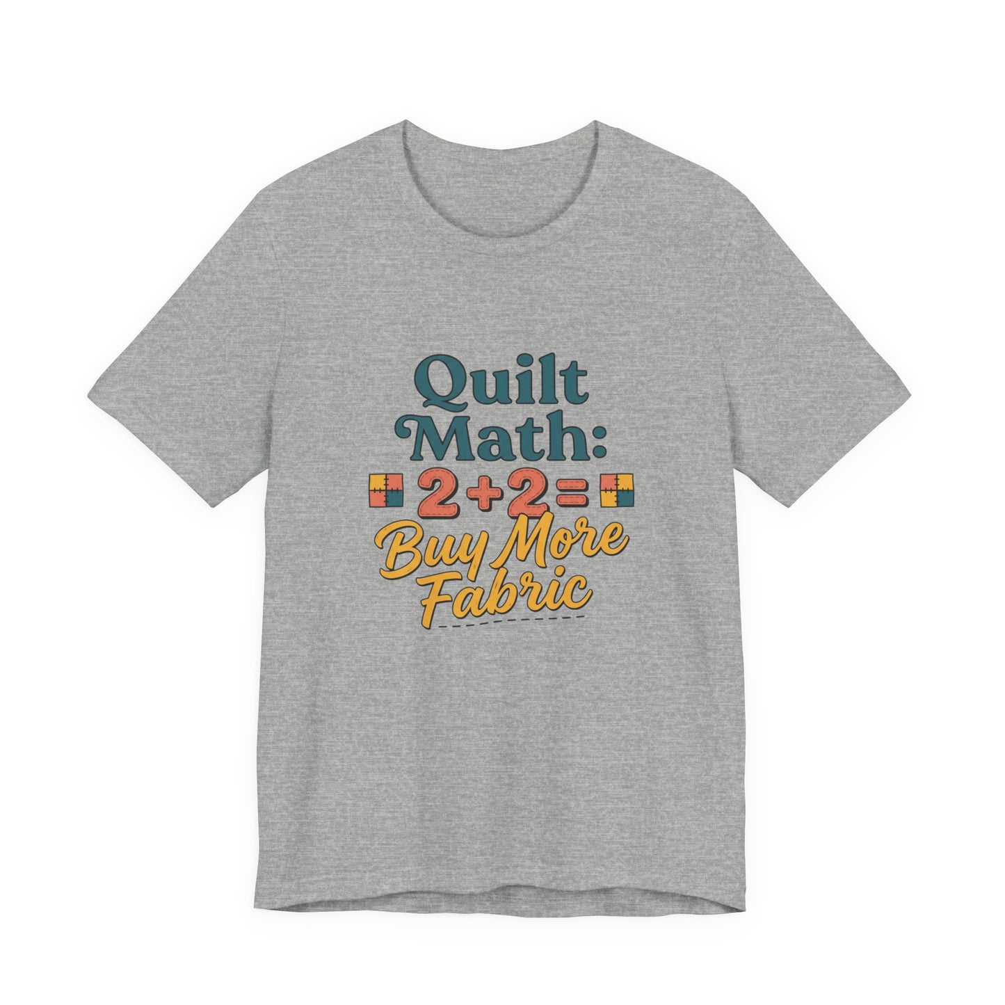Quilt Math: 2+2= Buy More Fabric T-Shirt — Quilter Funny Sewing Tee