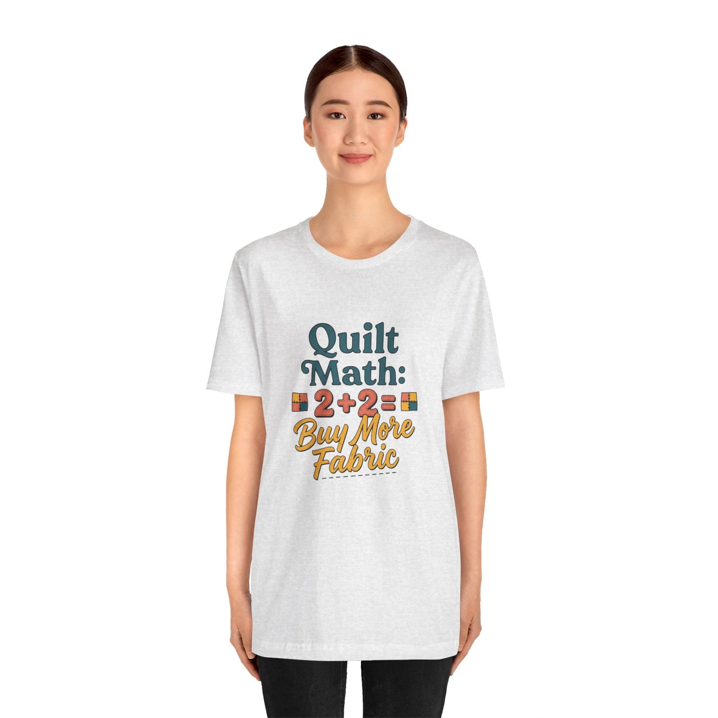Quilt Math: 2+2= Buy More Fabric T-Shirt — Quilter Funny Sewing Tee