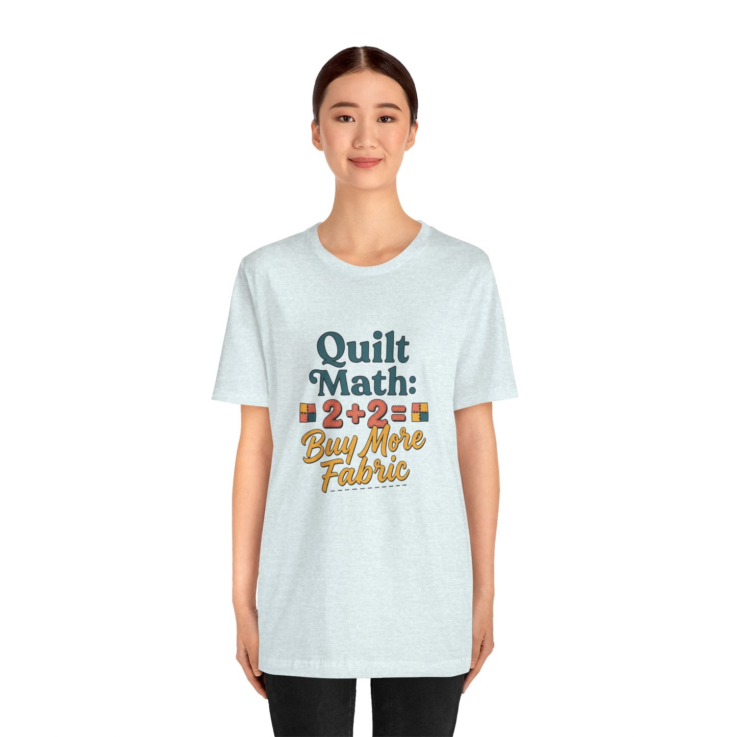 Quilt Math: 2+2= Buy More Fabric T-Shirt — Quilter Funny Sewing Tee